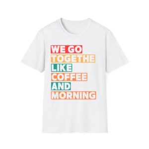 Coffee & Morning Unisex T-Shirt, Cute Couple Gift, Coffee Lover Tee, Relationship Humor Shirt, Everyday Wear
